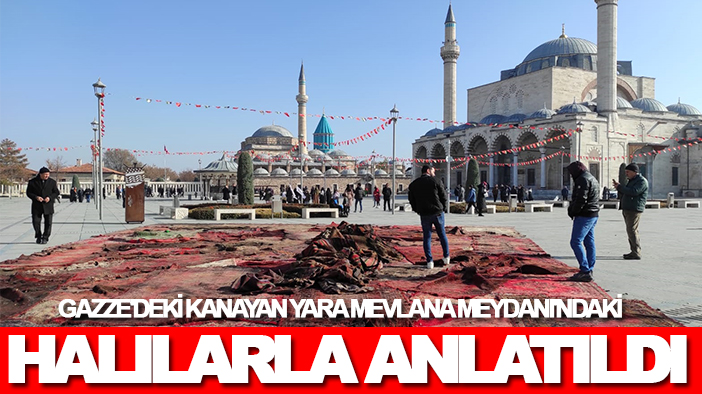 Gazze'deki kanayan yara Mevlana Meydanı'ndaki halılarla anlatıldı