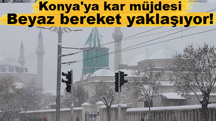 Konya'ya kar müjdesi: Beyaz bereket yaklaşıyor!