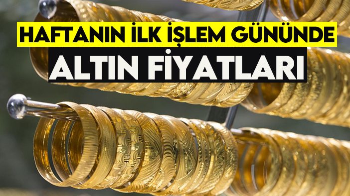 Haftanın ilk işlem gününde altın fiyatları