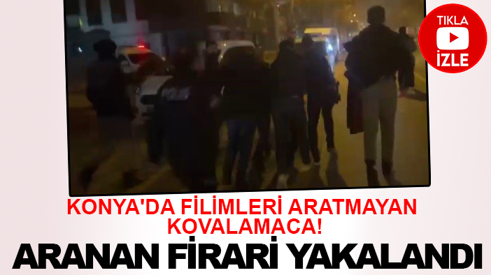 Konya'da filimleri aratmayan kovalamaca! Aranan firari yakalandı