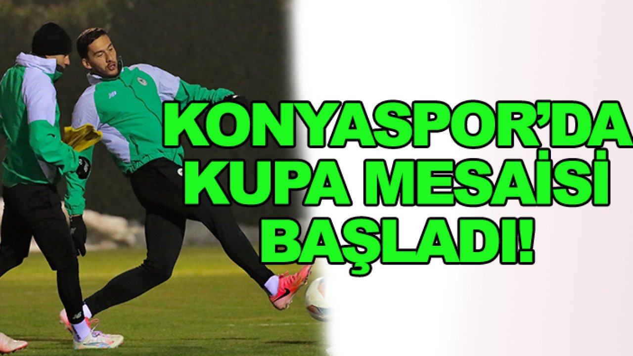 Konyaspor’da kupa mesaisi başladı