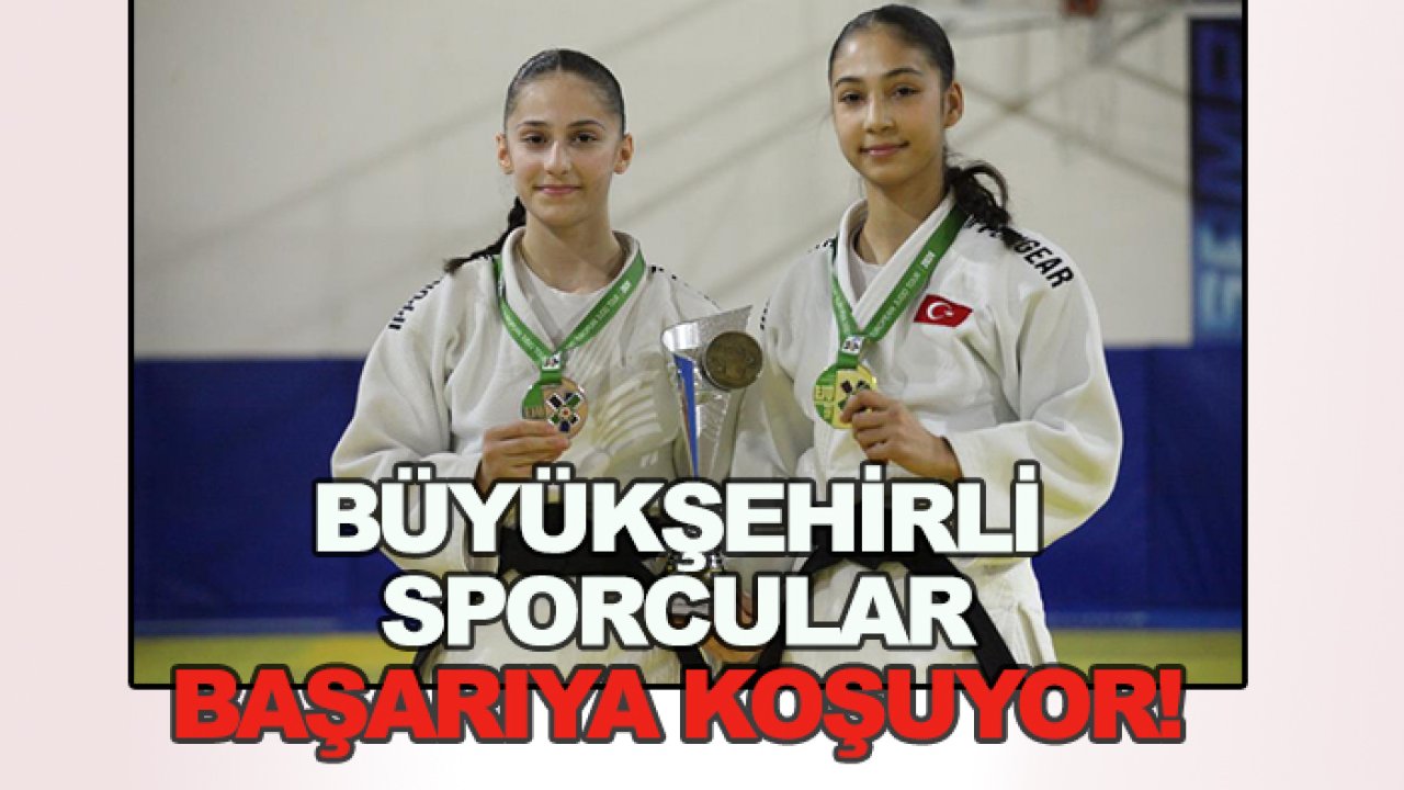 Büyükşehirli sporcular ülkeyi gururla temsil ediyor