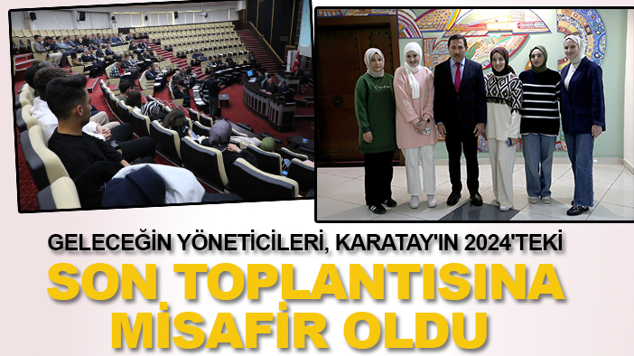 Geleceğin yöneticileri, Karatay'ın 2024'teki son toplantısına misafir oldu