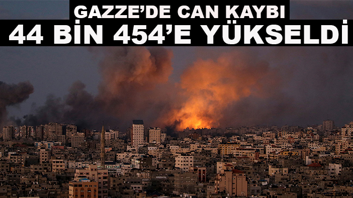 Gazze’de can kaybı 44 bin 454’e yükseldi