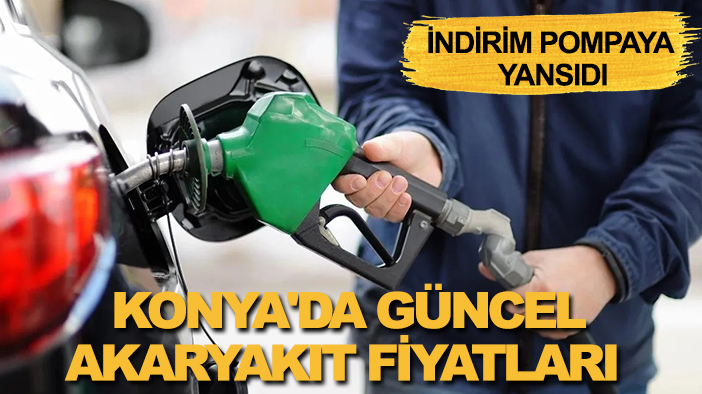 İndirim pompaya yansıdı:  İşte Konya'da güncel akaryakıt fiyatları