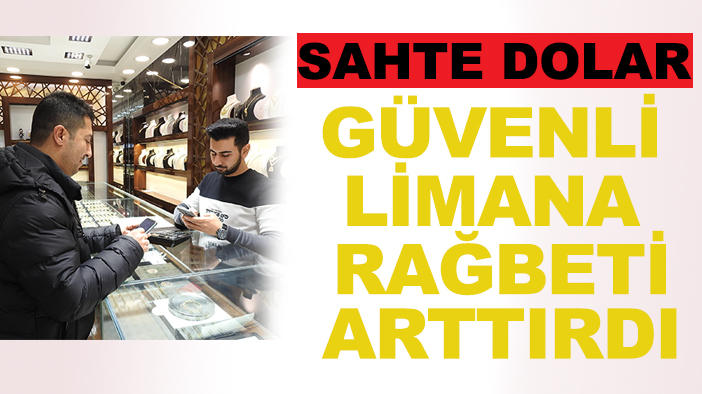 Sahte dolar, güvenli limana rağbeti arttırdı