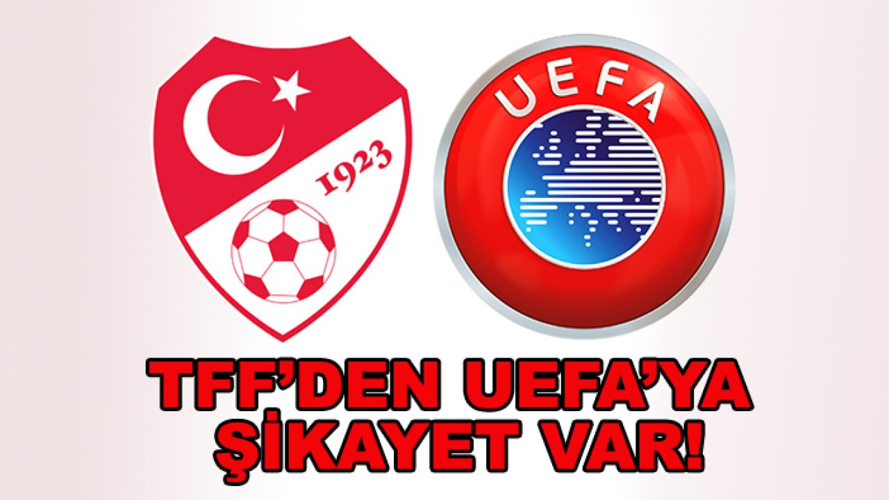 TFF'den UEFA'ya şikayet var!