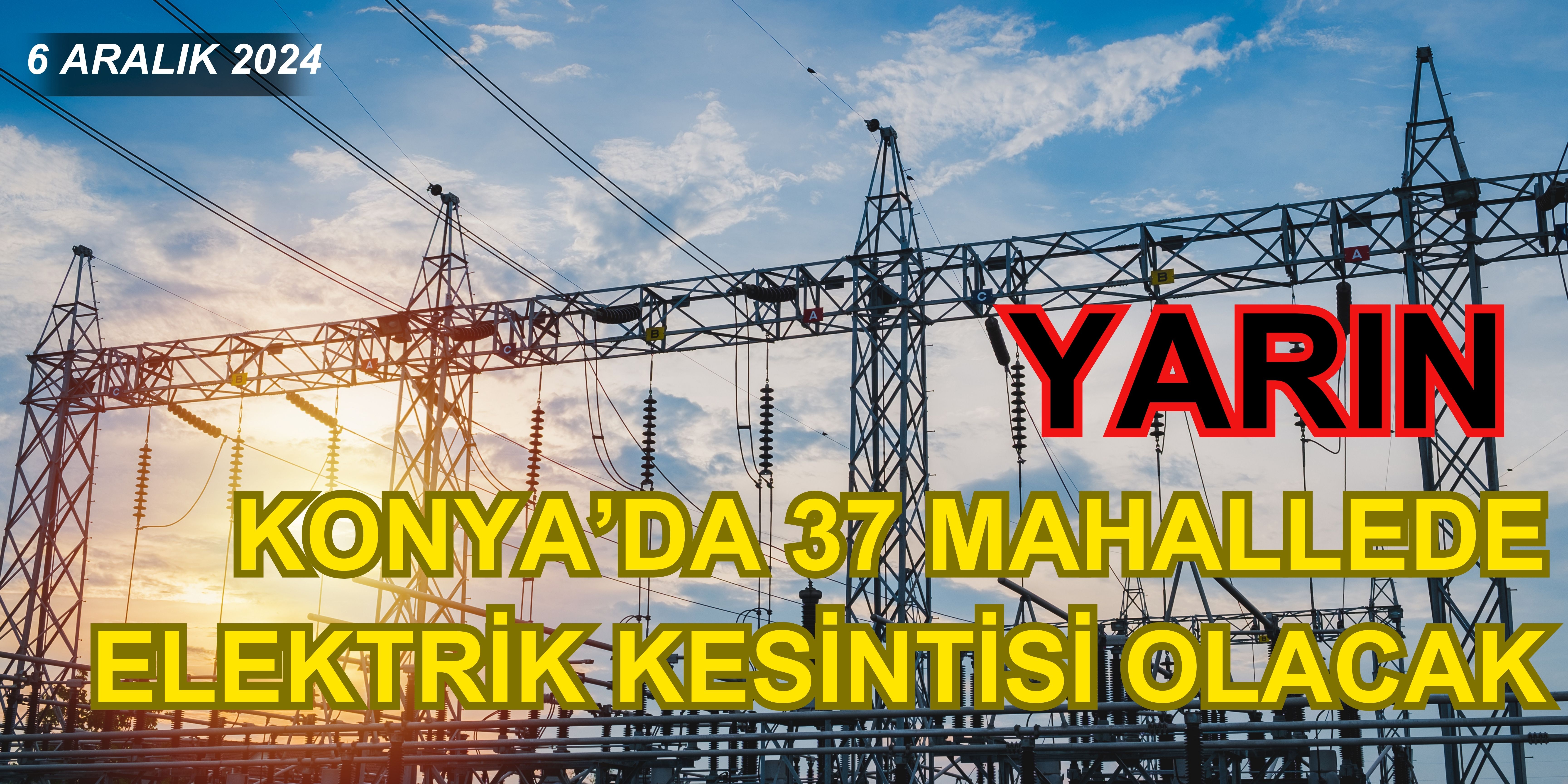 Yarın Konya'da 37 mahallede elektrik kesintisi olacak