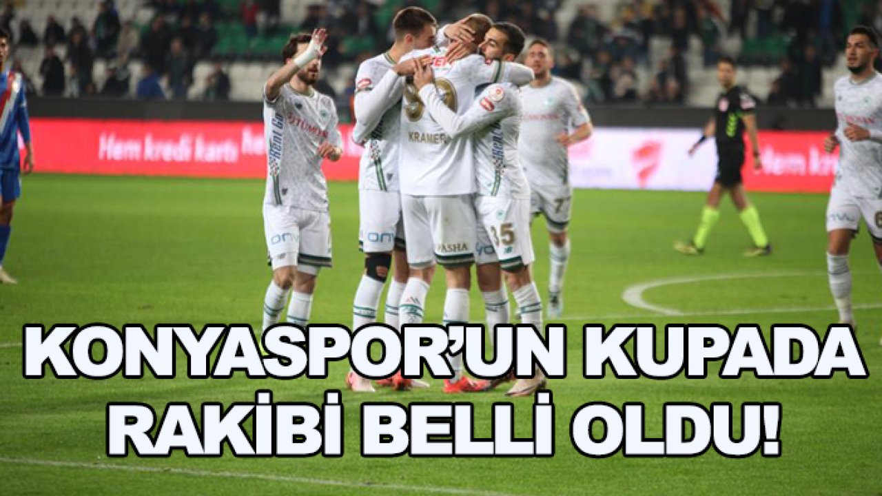 Konyaspor'un kupada rakibi belli oldu