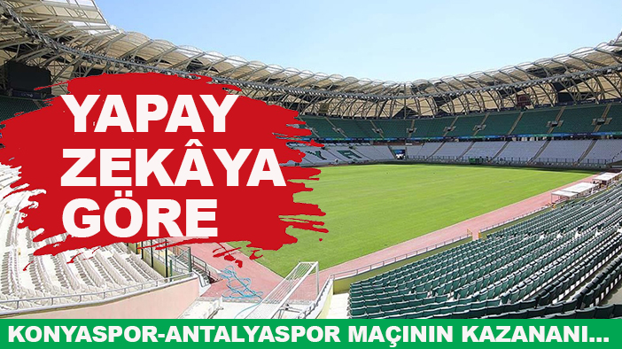 Yapay zekâya göre Konyaspor-Antalyaspor maçının kazananı...