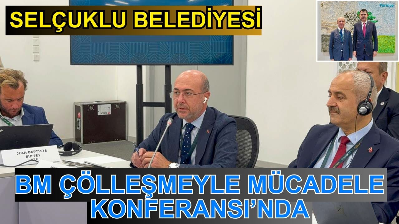 Selçuklu Belediyesi Riyad’daki BM Çölleşmeyle Mücadele Konferansı’na katıldı