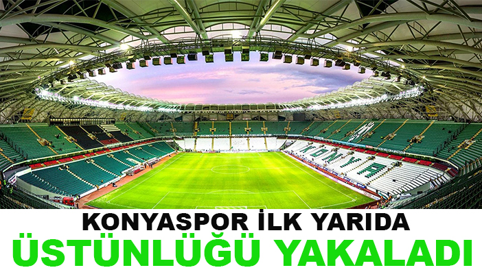 Konyaspor ilk yarıda üstünlüğü yakaladı