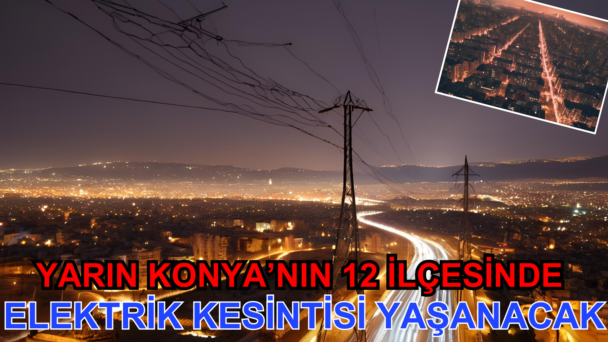 Yarın Konya'nın 12  ilçesinde elektrik kesintisi yaşanacak