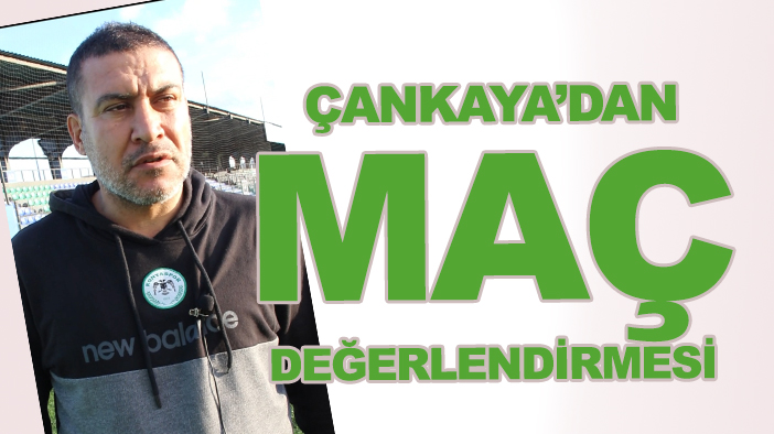 1922 Konyaspor Çağdaş Çankaya'dan maç değerlendirmesi ve transfer açıklaması