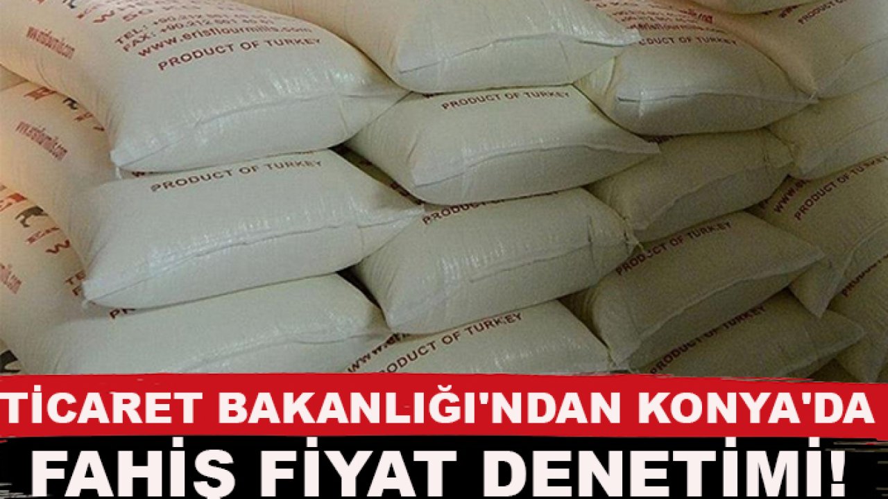 Ticaret Bakanlığı'ndan Konya'da un fabrikalarına yönelik fahiş fiyat denetimi!