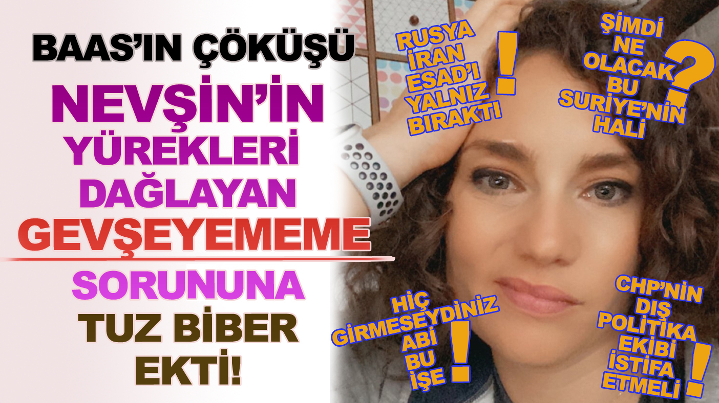 Baas'ın devrilmesinin "gevşeyememe" sorununa adeta tuz biber ektiği Nevşin Mengü CHP'ye sardı!