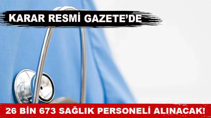 26 bin 673 sağlık personeli alınacak! Karar Resmi Gazete’de