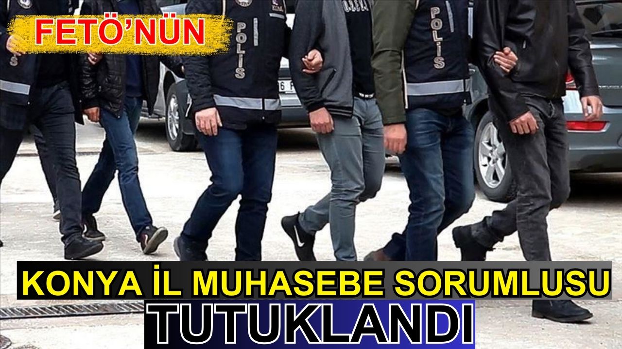 FETÖ'nün Konya il muhasebe sorumlusu tutuklandı