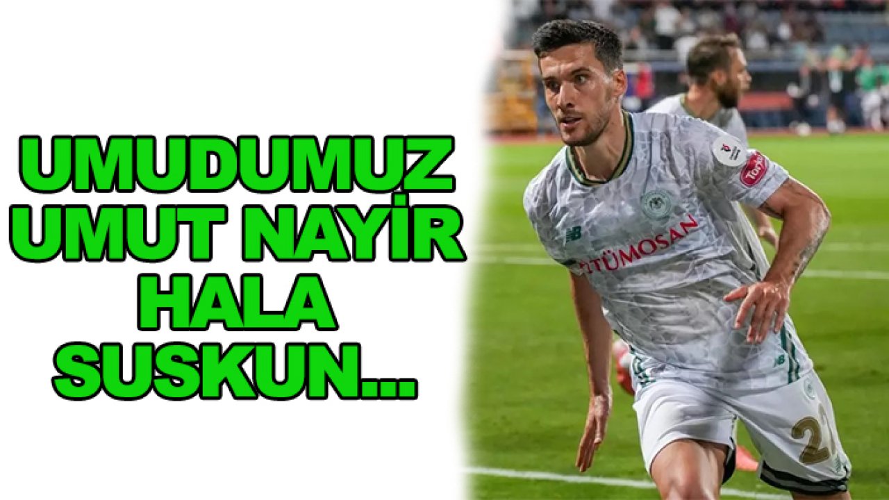 Umut Nayir hala suskun!