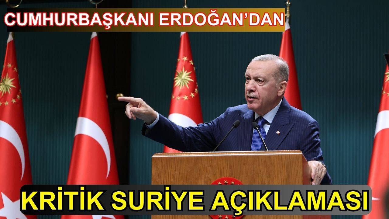 Cumhurbaşkanı Erdoğan'dan kritik Suriye açıklaması