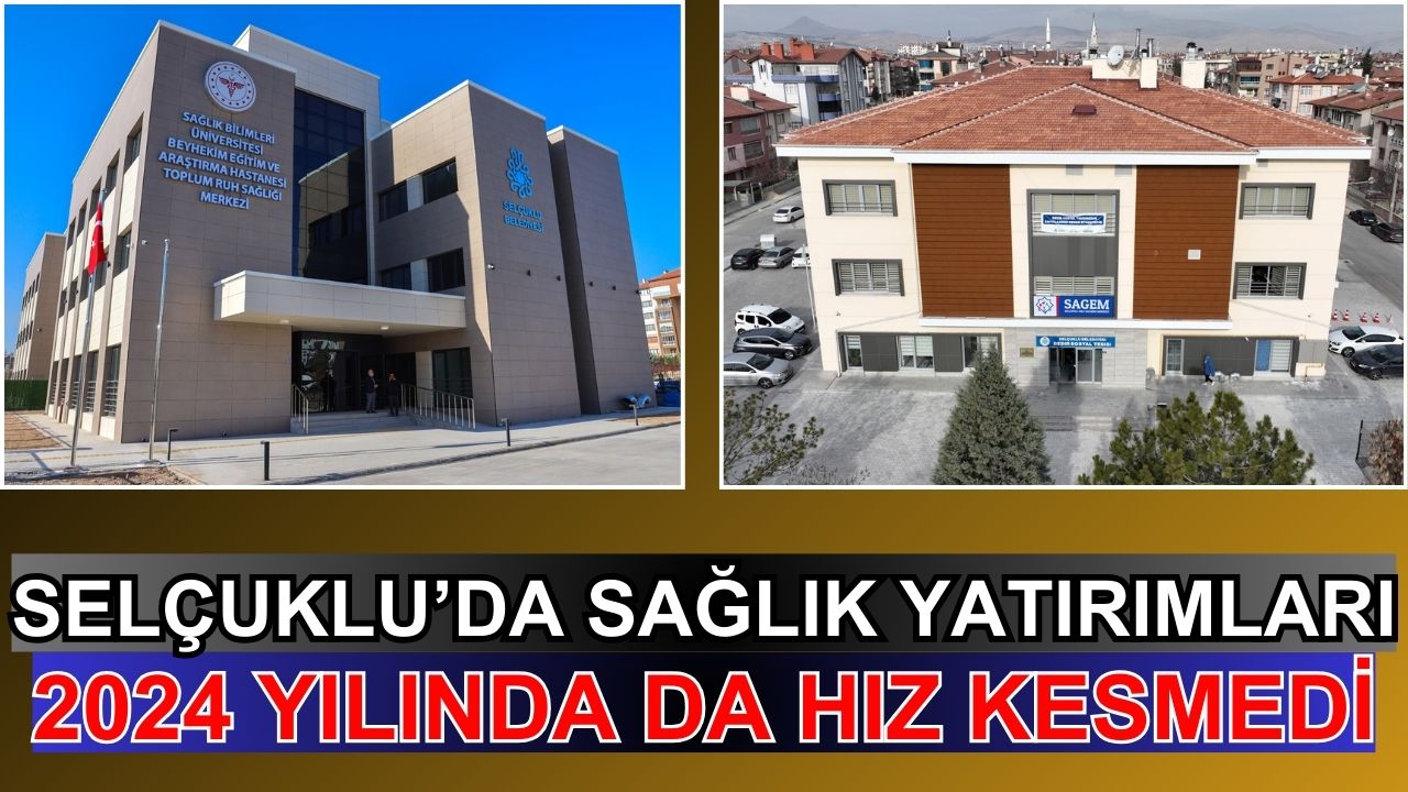 Selçuklu’da sağlık yatırımları 2024 yılında da hız kesmedi