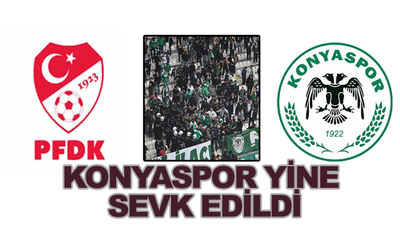 Konyaspor PFDK'ya sevk edildi