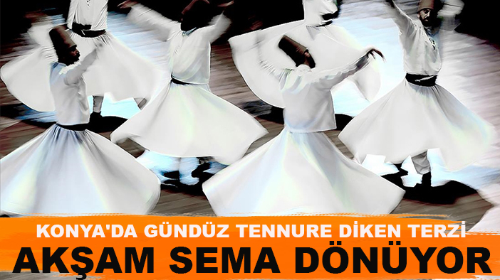 Konya'da gündüz tennure diken terzi akşam sema dönüyor