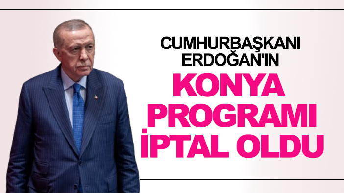 Cumhurbaşkanı Erdoğan'ın Konya programı iptal oldu! İşte nedeni