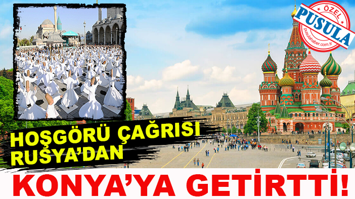 Hoşgörü çağrısı Rusya’dan Konya’ya getirtti!