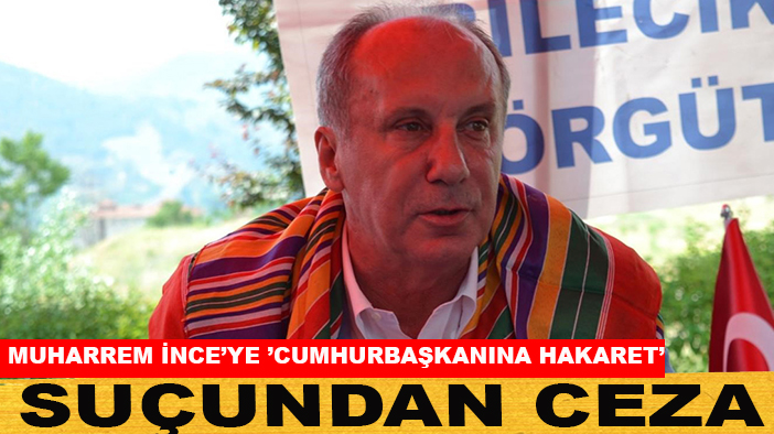 Muharrem İnce’ye ’cumhurbaşkanına hakaret’ suçundan ceza