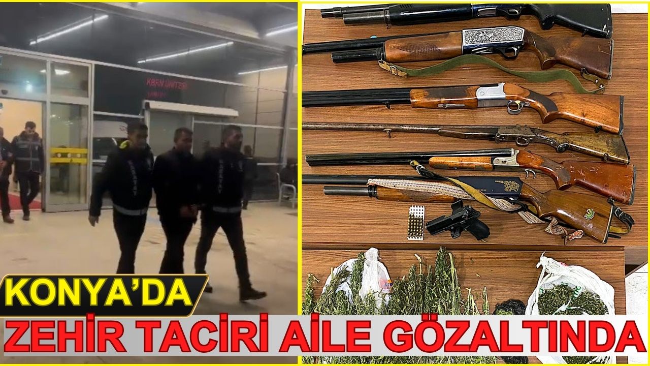 Konya'da uyuşturucu ticareti yapan aile gözaltında