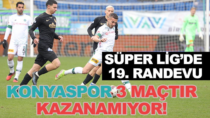 Ç. Rizepor ve Konyaspor 19. randevuya çıkacak! Konyaspor 3 maçtır kazanamıyor