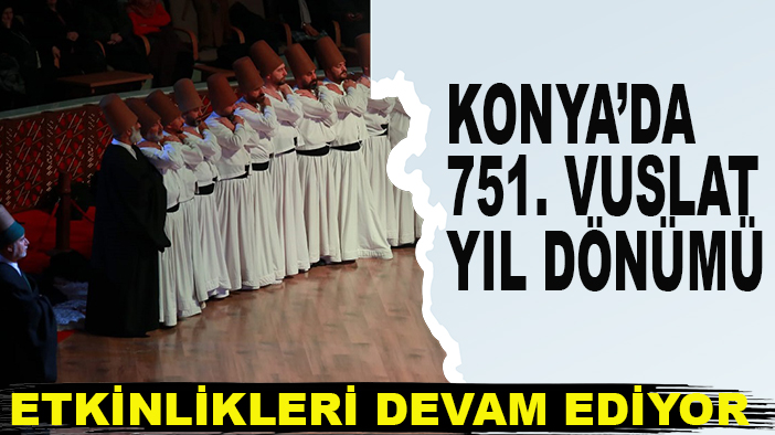 Konya’da 751. Vuslat Yıl Dönümü Etkinlikleri devam ediyor