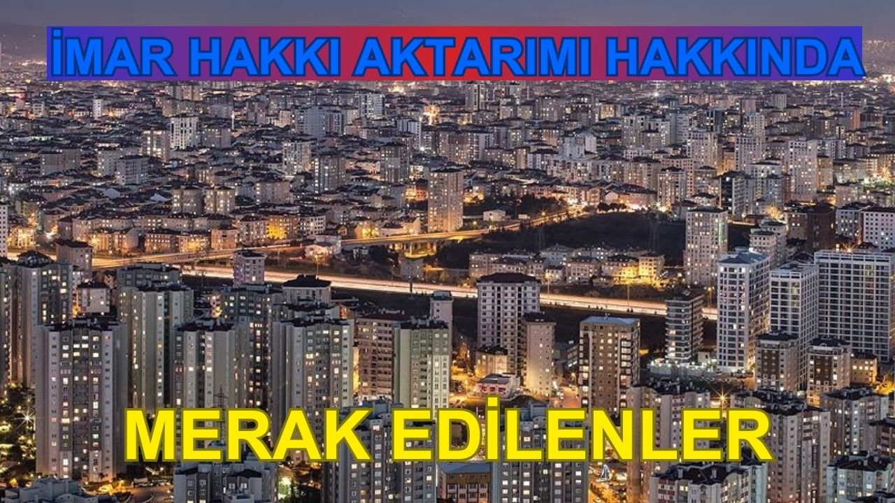 İmar hakkı aktarımı hakkında merak edilenler