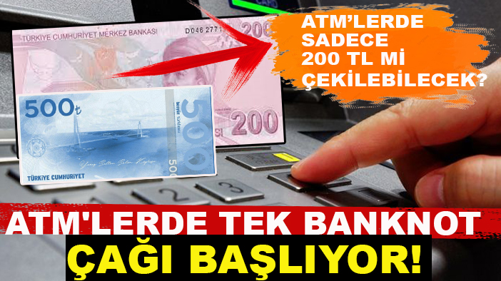 ATM'lerde tek banknot çağı başlıyor!