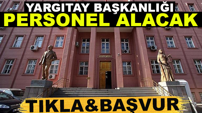 Yargıtay Başkanlığı personel alacak (TIKLA&BAŞVUR)