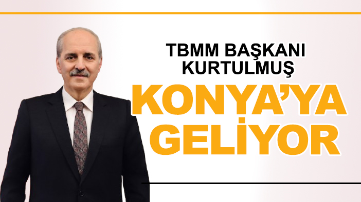 TBMM Başkanı Kurtulmuş  Konya'ya geliyor