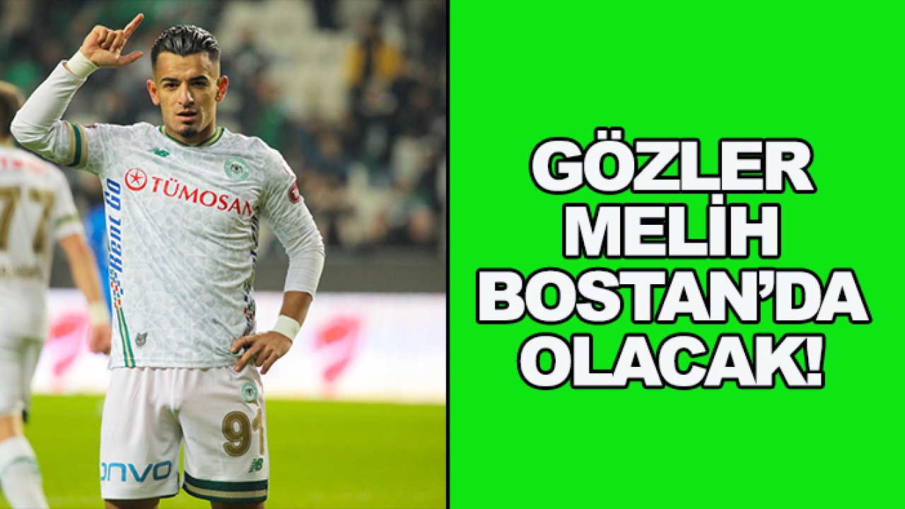 Gözler Melih Bostan’da olacak