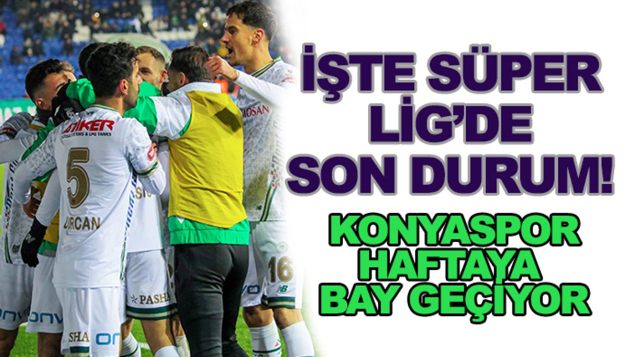 Konyaspor gelecek haftayı BAY geçiyor! İşte Süper Lig'de son durum