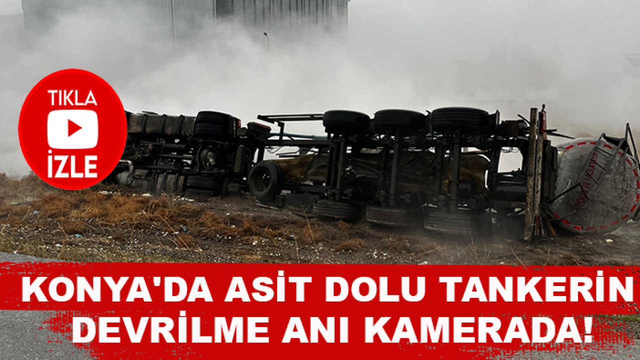 Konya'da asit dolu tankerin devrilme anı kamerada!