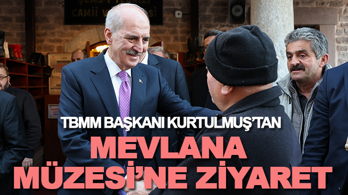 TBMM Başkanı Kurtulmuş Mevlana Müzesi'ni ziyaret etti