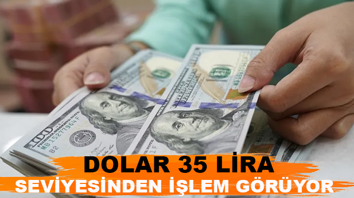 Dolar 35 lira seviyesinden işlem görüyor