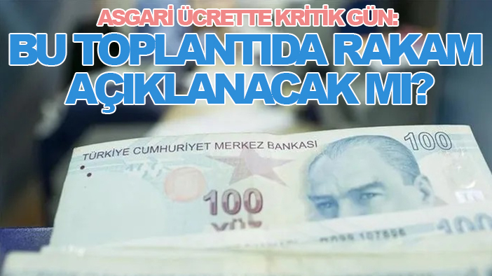 Asgari ücrette kritik gün: Bu toplantıda rakam açıklanacak mı?