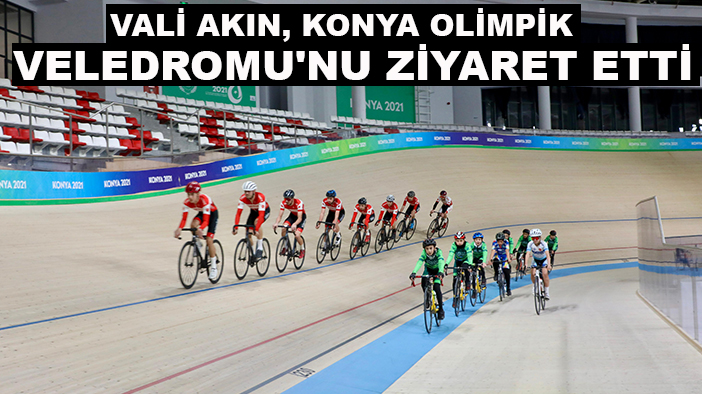 Vali İbrahim Akın, Konya Olimpik Veledromu'nu ziyaret etti