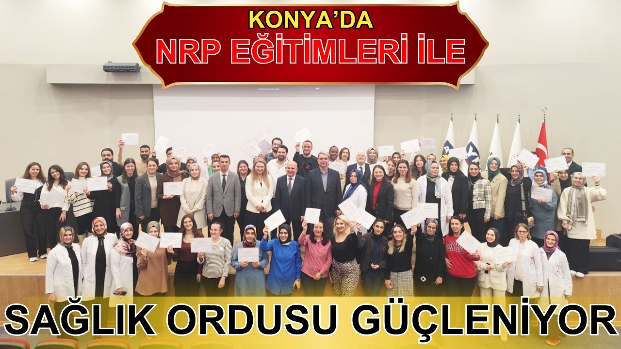 Konya'da NRP eğitimleri ile sağlık ordusu güçleniyor