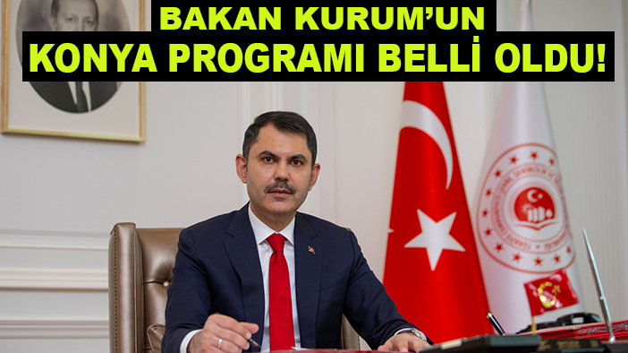 Bakan Kurum’un Konya programı belli oldu!