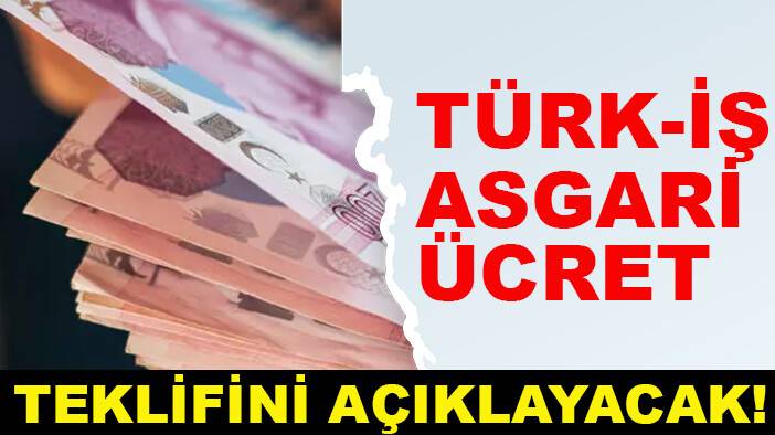 TÜRK-İŞ asgari ücret teklifini açıklayacak!