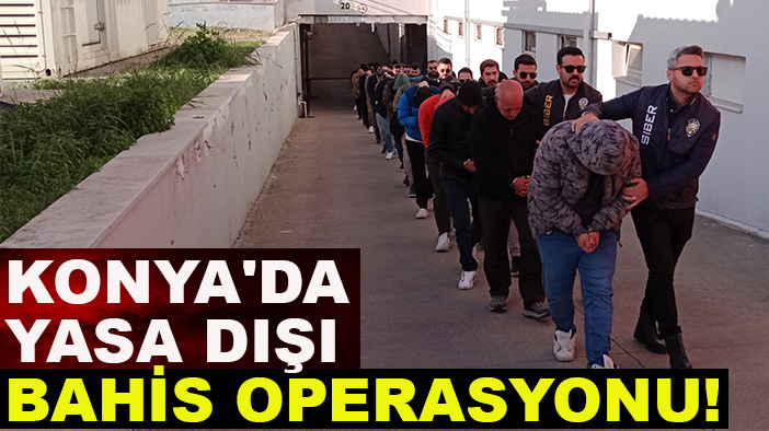 Konya'da yasa dışı bahis operasyonu!