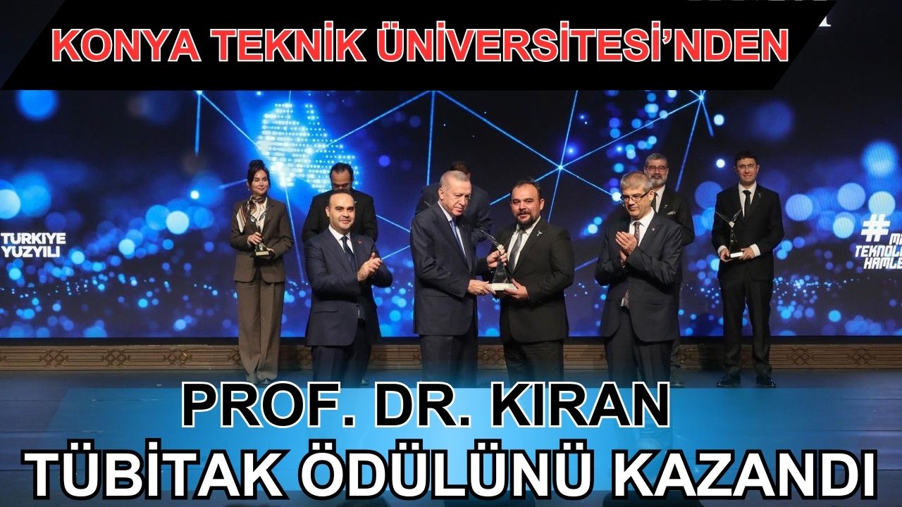 Konya Teknik Üniversitesi'nden Prof. Dr. Kıran TÜBİTAK ödülünü kazandı