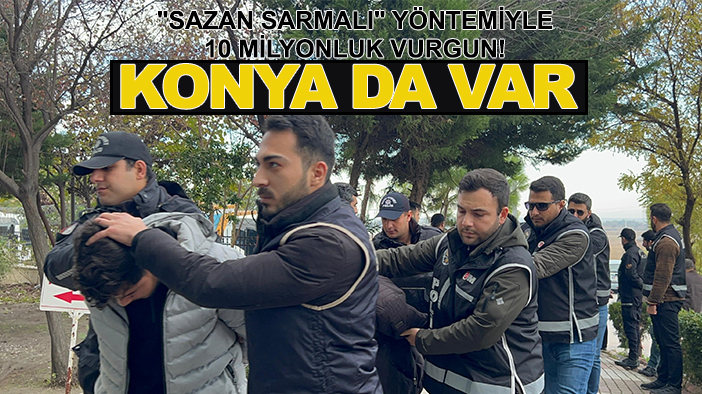 "Sazan Sarmalı" yöntemiyle 10 milyonluk vurgun! Konya da var